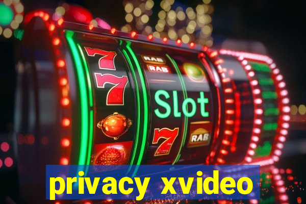 privacy xvideo